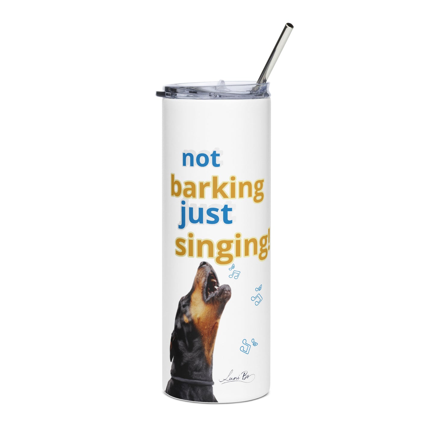 Stainless steel tumbler (not barking, just singing)