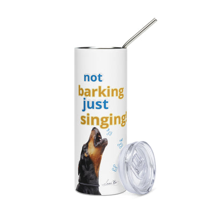 Stainless steel tumbler (not barking, just singing)