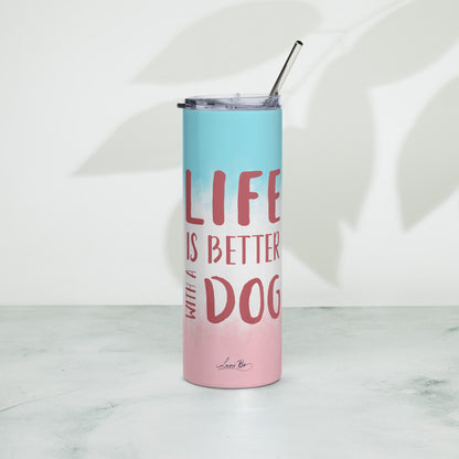 Stainless steel tumbler (Life is better with a dog)