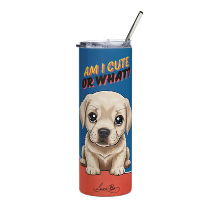 Stainless steel tumbler - Am I Cute or What?