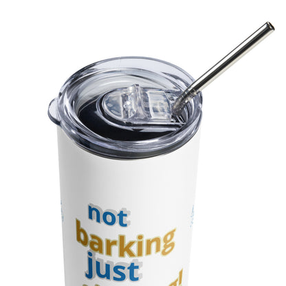 Stainless steel tumbler (not barking, just singing)