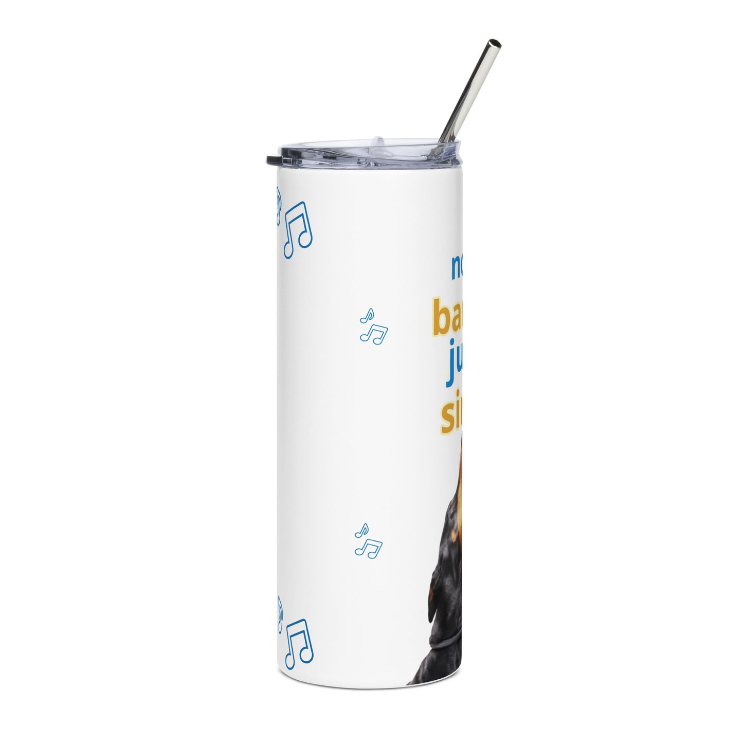 Stainless steel tumbler (not barking, just singing)